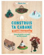 Construis ta cabane : 30 modèles pas à pas